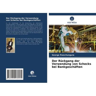 Der Rückgang der Verwendung von Schecks bei Bankgeschäften, Taschenbuch von George Rwechungura, Verlag Unser Wissen, 978-620-4-13643-1