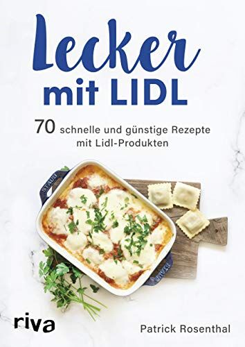 Patrick Rosenthal - Lecker mit Lidl: 70 schnelle und günstige Rezepte mit Lidl-Produkten - Preis vom 30.09.2026 09:01:18 h