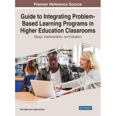 Guide to Integrating Problem-Based Learning Programs in Higher Education Classrooms, Gebundene Ausgabe von Pam Epler,Jodee Jacobs, IGI Global,