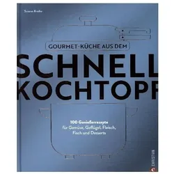 Gourmetküche aus dem Schnellkochtopf, Ratgeber von Susann Kreihe