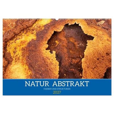 Natur abstrakt Farben und Strukturen (Wandkalender 2027 DIN A2 quer), CALVENDO Monatskalender