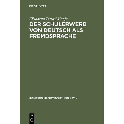 Der Schulerwerb von Deutsch als Fremdsprache, Gebundene Ausgabe von Elisabetta Terrasi-Haufe, De Gruyter, 978-3-484-31253-1