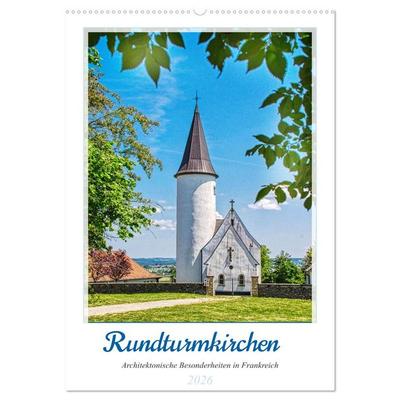 Rundturmkirchen - Architektonische Besonderheiten in Frankreich (Wandkalender 2026 DIN A2 hoch), CALVENDO Monatskalender