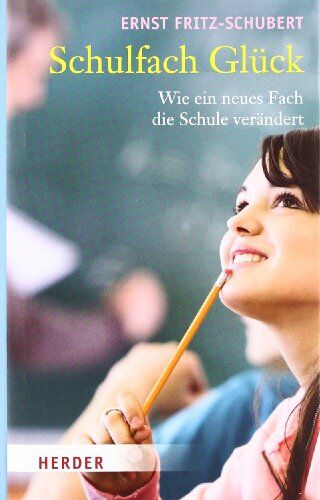 Ernst Fritz-Schubert - Schulfach Glück: Wie ein neues Fach die Schule verändert - Preis vom 17.10.2026 19:25:27 h