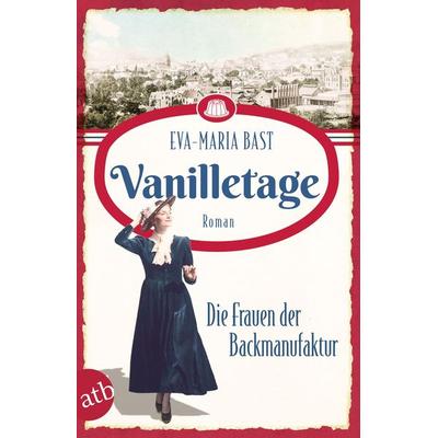 Vanilletage – Die Frauen der Backmanufaktur, Taschenbuch von Eva-Maria Bast, Aufbau TB