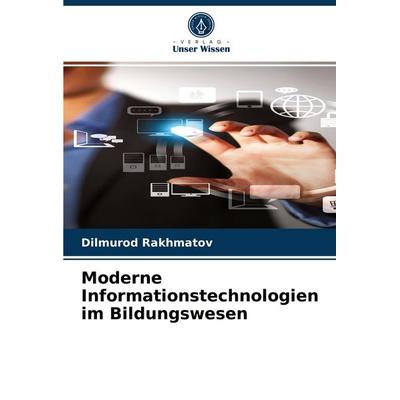 Moderne Informationstechnologien im Bildungswesen, Taschenbuch von Dilmurod Rakhmatov, Verlag Unser Wissen, 978-620-3-79285-0
