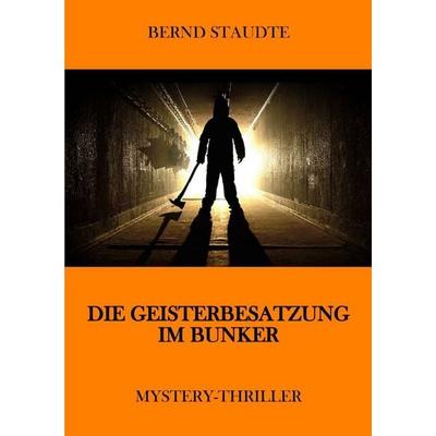 Die Geisterbesatzung im Bunker, Taschenbuch von Bernd Staudte, Epubli, 978-3-565-77066-3