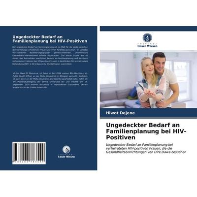 Ungedeckter Bedarf an Familienplanung bei HIV-Positiven, Taschenbuch von Hiwot Dejene, Verlag Unser Wissen, 978-620-3-78354-4