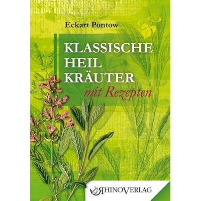 Klassische Heilkräuter mit Rezepten, Gebundene Ausgabe von Eckart Pontow, Rhino, 978-3-95560-003-7
