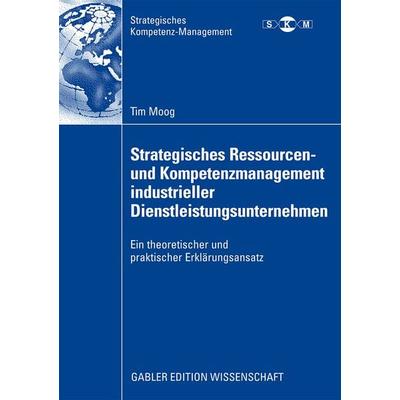 Strategisches Ressourcen- und Kompetenzmanagement industrieller Dienstleistungsunternehmen, Taschenbuch von Tim Moog, Betriebswirtschaftlicher Verlag