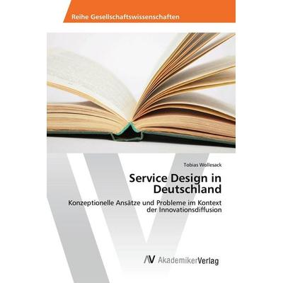 Service Design in Deutschland, Taschenbuch von Tobias Wollesack, AV Akademikerverlag, 978-3-639-85754-2
