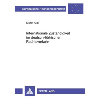 Internationale Zuständigkeit im deutsch-türkischen Rechtsverkehr, Taschenbuch von Murat Atali, Peter Lang GmbH, Internationaler Verlag der