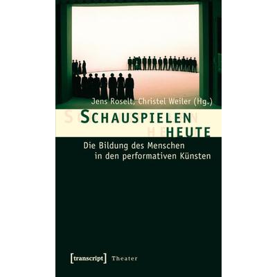 Schauspielen heute, Taschenbuch von , Transcript, 978-3-8376-1289-9