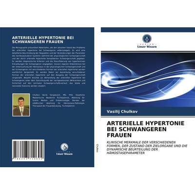 Arterielle Hypertonie bei Schwangeren Frauen, Taschenbuch von Vasilij Chulkov, Verlag Unser Wissen, 978-620-3-71069-4