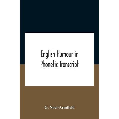 English Humour In Phonetic Transcript, Taschenbuch von G. Noel-Armfield, Alpha Editions, 978-93-5418-807-7