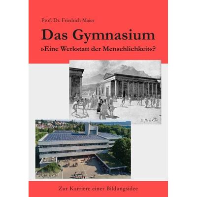Das Gymnasium, Gebundene Ausgabe von Friedrich Maier, Idea, 978-3-9888602-9-3
