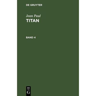 Jean Paul: Titan. Band 4, Gebundene Ausgabe von Jean Paul, De Gruyter Oldenbourg, 978-3-11-246695-7