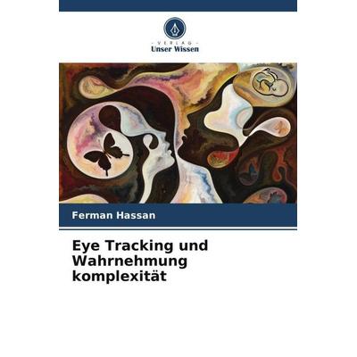 Eye Tracking und Wahrnehmung komplexität, Taschenbuch von Ferman Hassan, Verlag Unser Wissen, 978-620-4-05958-7