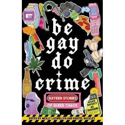 Be Gay, Do Crime, Taschenbuch von Alissa Nutting,Anna Dorn,Aurora Mattia,Emily R. Austin,Francesca Ekwuyasi, Ingram Publisher ServicesBooks,