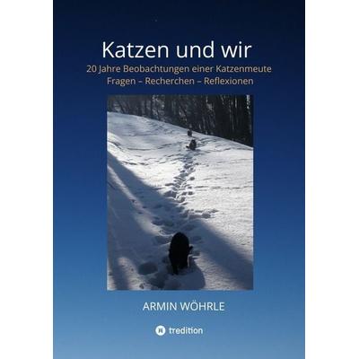 Katzen und wir, Taschenbuch von Armin Wöhrle, Tredition, 978-3-347-65947-6
