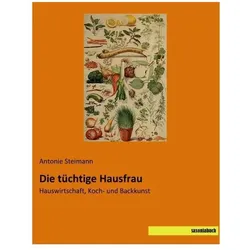 Die tüchtige Hausfrau, Ratgeber von Antonie Steimann