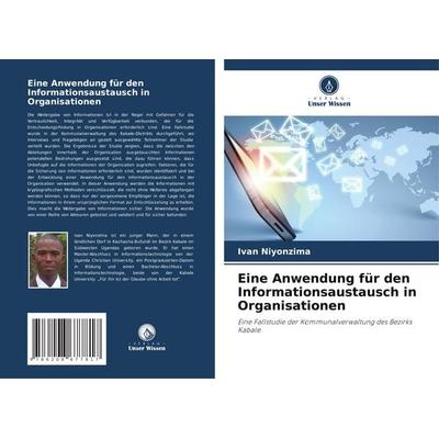 Eine Anwendung für den Informationsaustausch in Organisationen, Taschenbuch von Ivan Niyonzima, Verlag Unser Wissen, 978-620-8-67781-7