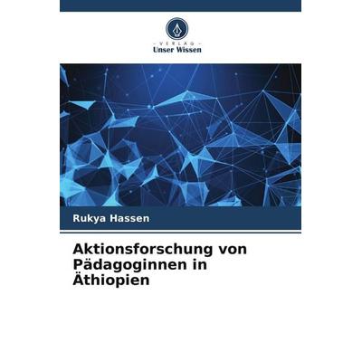 Aktionsforschung von Pädagoginnen in Äthiopien, Taschenbuch von Rukya Hassen, Verlag Unser Wissen