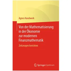 Von der Mathematisierung in der Ökonomie zur modernen Finanzmathematik, Fachbücher von Agnes Handwerk