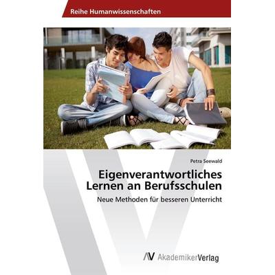 Eigenverantwortliches Lernen an Berufsschulen, Taschenbuch von Petra Seewald, AV Akademikerverlag, 978-3-330-51520-8
