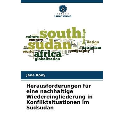 Herausforderungen für eine nachhaltige Wiedereingliederung in Konfliktsituationen im Südsudan, Taschenbuch von Jane Kony, Verlag Unser Wissen,