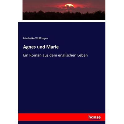 Agnes und Marie, Taschenbuch von Friederike Wolfhagen, Hansebooks, 978-3-7436-1870-1