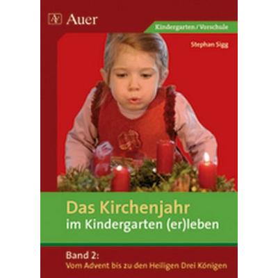 Das Kirchenjahr im Kindergarten (er)leben, Band 2, Geheftet von Stephan Sigg, Auer Verlag in der AAP Lehrerwelt GmbH, 978-3-403-06186-1
