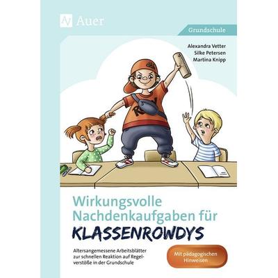Wirkungsvolle Nachdenkaufgaben für Klassenrowdys, Geheftet von Alexandra Vetter,Silke Petersen,Martina Knipp, Auer Verlag in der AAP Lehrerwelt GmbH,