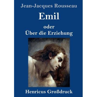 Emil oder Über die Erziehung (Großdruck), Gebundene Ausgabe von Jean Jaques Rousseau, Henricus - Edition Deutsche Klassik GmbH, Berlin,