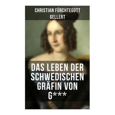 Das Leben der Schwedischen Gräfin von G***, Taschenbuch von Christian Fürchtegott Gellert, Musaicum Books, 978-80-272-5036-3
