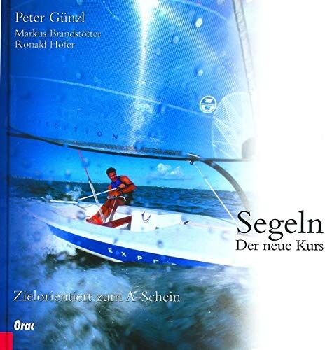 Peter Günzl - Segeln: Der neue Kurs. Zielorientiert zum A-Schein. Mit dem neuen Befähigungsausweis Binnen - Preis vom 17.10.2026 19:25:27 h
