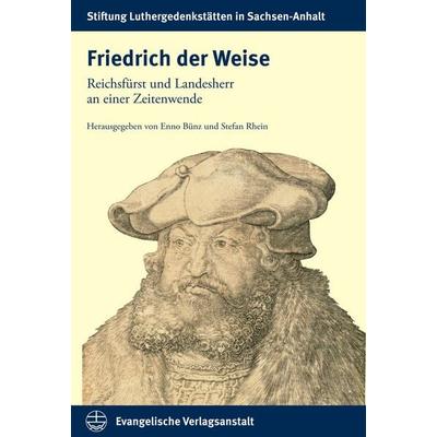 Friedrich der Weise, Gebundene Ausgabe von , Evangelische Verlagsanstalt, 978-3-374-07775-5