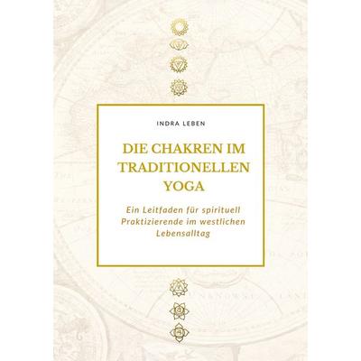 Die Chakren im traditionellen Yoga, Taschenbuch von Indra Leben, BoD – Books on Demand, 978-3-695-13364-2