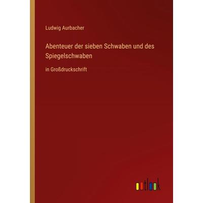 Abenteuer der sieben Schwaben und des Spiegelschwaben, Taschenbuch von Ludwig Aurbacher, Outlook, 978-3-368-47834-6