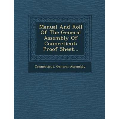 Manual and Roll of the General Assembly of Connecticut, von Connecticut General Assembly, Saraswati Press, 978-1-249-98121-3