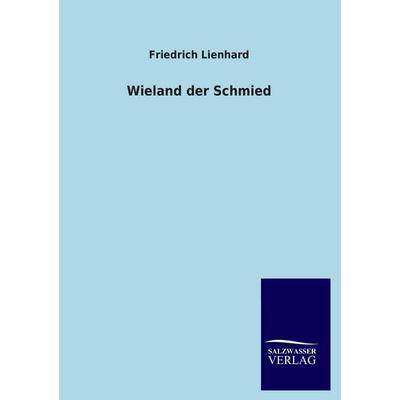 Wieland der Schmied, Taschenbuch von Friedrich Lienhard, Salzwasser, 978-3-8460-3371-5