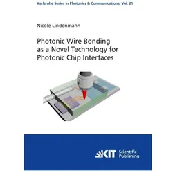 Photonic Wire Bonding as a Novel Technology for Photonic Chip Interfaces, Fachbücher von Nicole Lindenmann