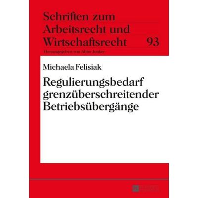Regulierungsbedarf grenzüberschreitender Betriebsübergänge, Gebundene Ausgabe von Michaela Felisiak, Peter Lang GmbH, Internationaler Verlag der