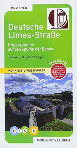 Tobias Schabe - Deutsche Limes-Straße: Erlebnisrouten auf den Spuren der Römer (MOBIL & AKTIV ERLEBEN - Wohnmobil-Reiseführer) - Preis vom 30.09.2026 22:30:23 h