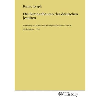 Die Kirchenbauten der deutschen Jesuiten, Taschenbuch von , MV-History, 978-3-7536-6896-3