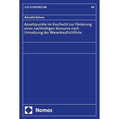 Ansatzpunkte im Kaufrecht zur Förderung eines nachhaltigen Konsums nach Umsetzung der Warenkaufrichtlinie, Taschenbuch von Benedikt Bahner, Nomos,