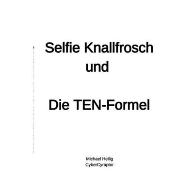 Selfie Knallfrosch und die TEN-Formel, Taschenbuch von Michael Heilig, Epubli, 978-3-8197-9804-7