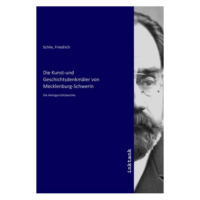 Inktank Publishing Die Kunst-und Geschichtsdenkmäler von Mecklenburg-Schwerin (Deutsch, Softcover, Friedrich Schlie) (56099495)