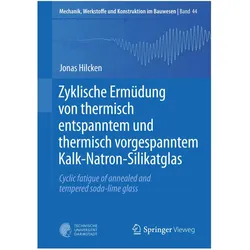Zyklische Ermüdung von thermisch entspanntem und thermisch vorgespanntem Kalk-Natron-Silikatglas, Fachbücher von Jonas Hilcken