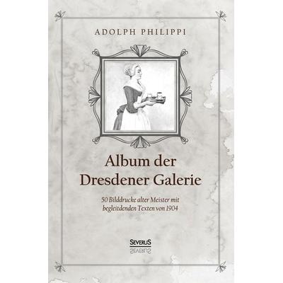 Album der Dresdner Galerie, Gebundene Ausgabe von Adolph Philippi, Severus Verlag, 978-3-96345-029-7